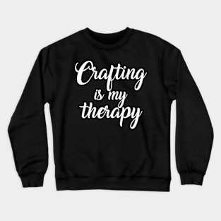 Crafting is my therapy Crewneck Sweatshirt